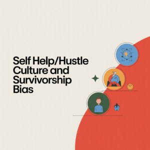Self help/hustle culture and survivorship bias.